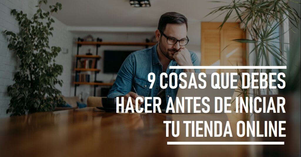 9 cosas que debes hacer antes de iniciar tu tienda online